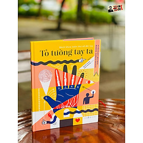 (Bìa cứng in màu - Tủ sách Giải thưởng BRAW “Giải Nobel của sách tranh”) TỎ TƯỜNG TAY TA – Bách khoa toàn thư về đôi tay - Vítězslav Mecner - Magda Garguláková  - Thư Vũ dịch - San Hô Books – NXB Thanh niên