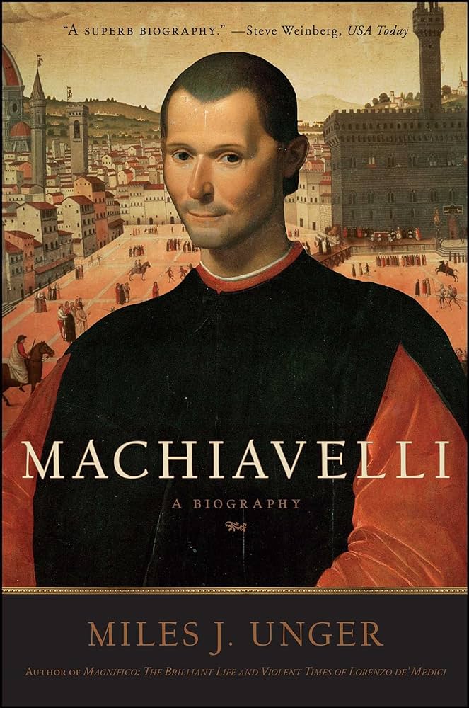 Machiavelli A Biography - Miles J. Unger