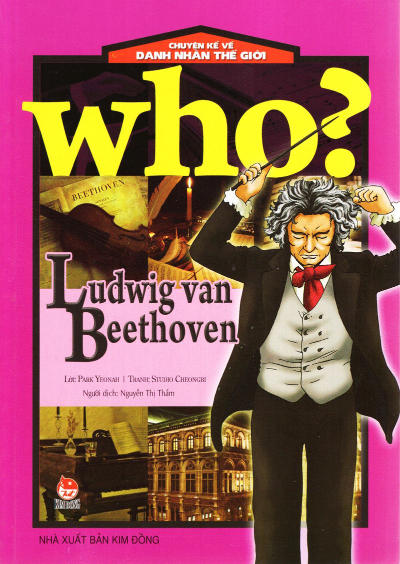 Who? Chuyện Kể Về Danh Nhân Thế Giới: Ludwig Van Beethoven (Tái Bản 2019)