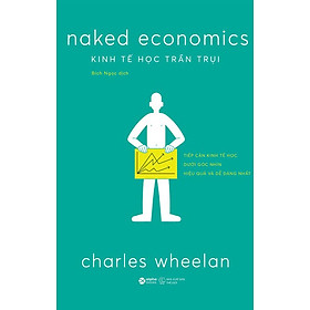 Naked Economics - Kinh Tế Học Trần Trụi (Tái bản năm 2024)