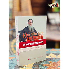 ĐẠI VĂN HÀO LEV TOLSTOY VÀ NGHỆ THUẬT TIỂU THUYẾT - Nguyền Trường Lịch - Nxb Chính trị Quốc gia Sự thật - bìa mềm