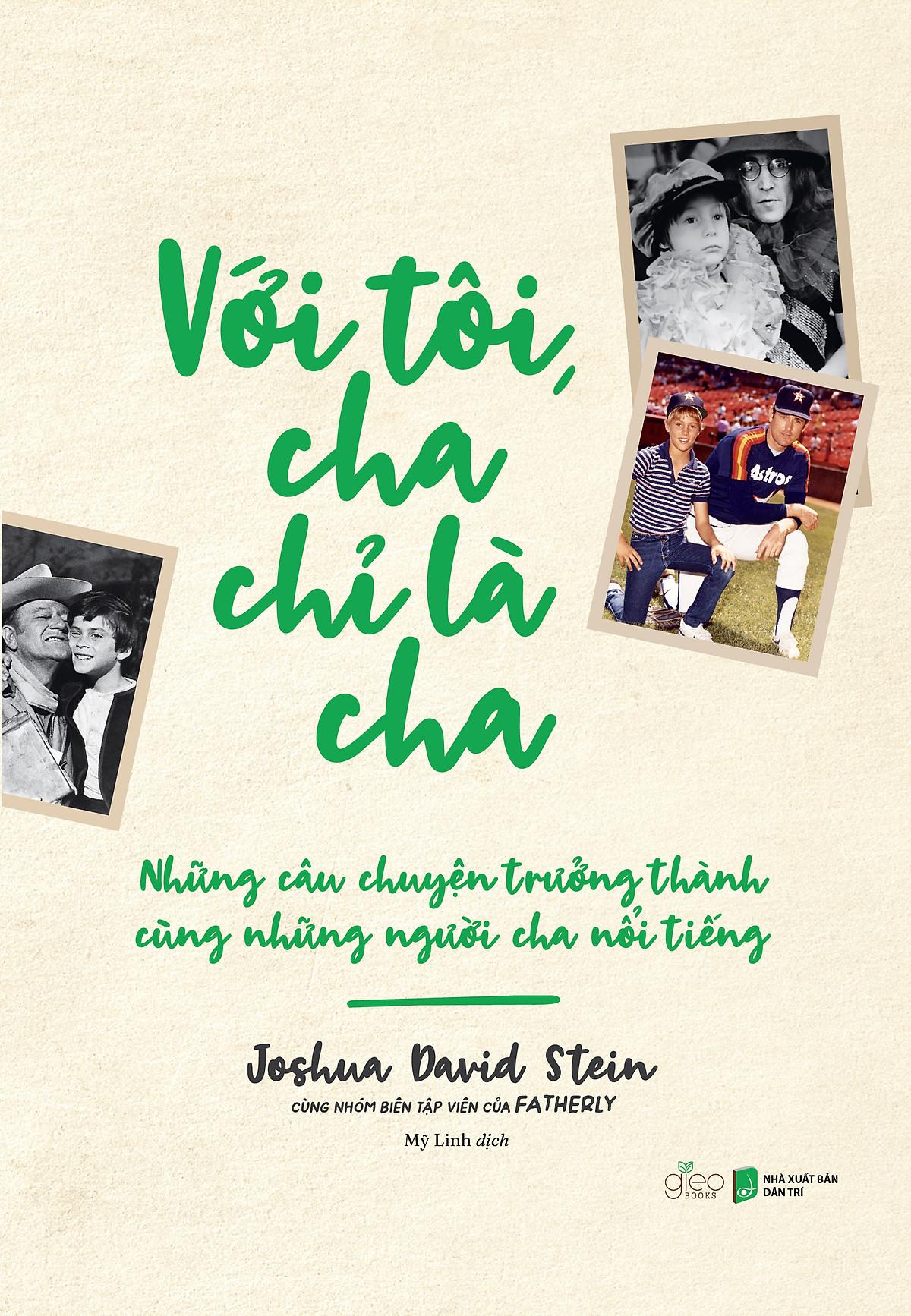 Với Tôi Cha Chỉ Là Cha - Những Câu Chuyện Trưởng Thành Cùng Người Cha Nổi Tiếng