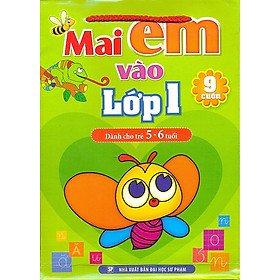 Mai Em Vào Lớp Một - Dành Cho Trẻ 5 - 6 Tuổi (Bộ 9 Cuốn)