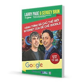 Những bộ óc tỷ đô - Larry Page & Sergey Brin: Hành trình bá chủ thế giới internet của đế chế Google