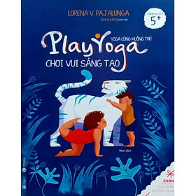 Ehon - Play Yoga - Yoga Cùng Muông Thú: Chơi Vui Sáng Tạo