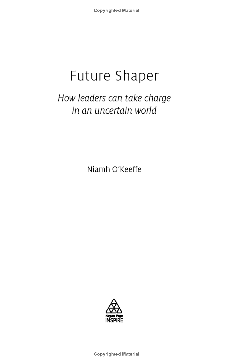 Future Shaper: How Leaders Can Take Charge In An Uncertain World (Kogan Page Inspire)