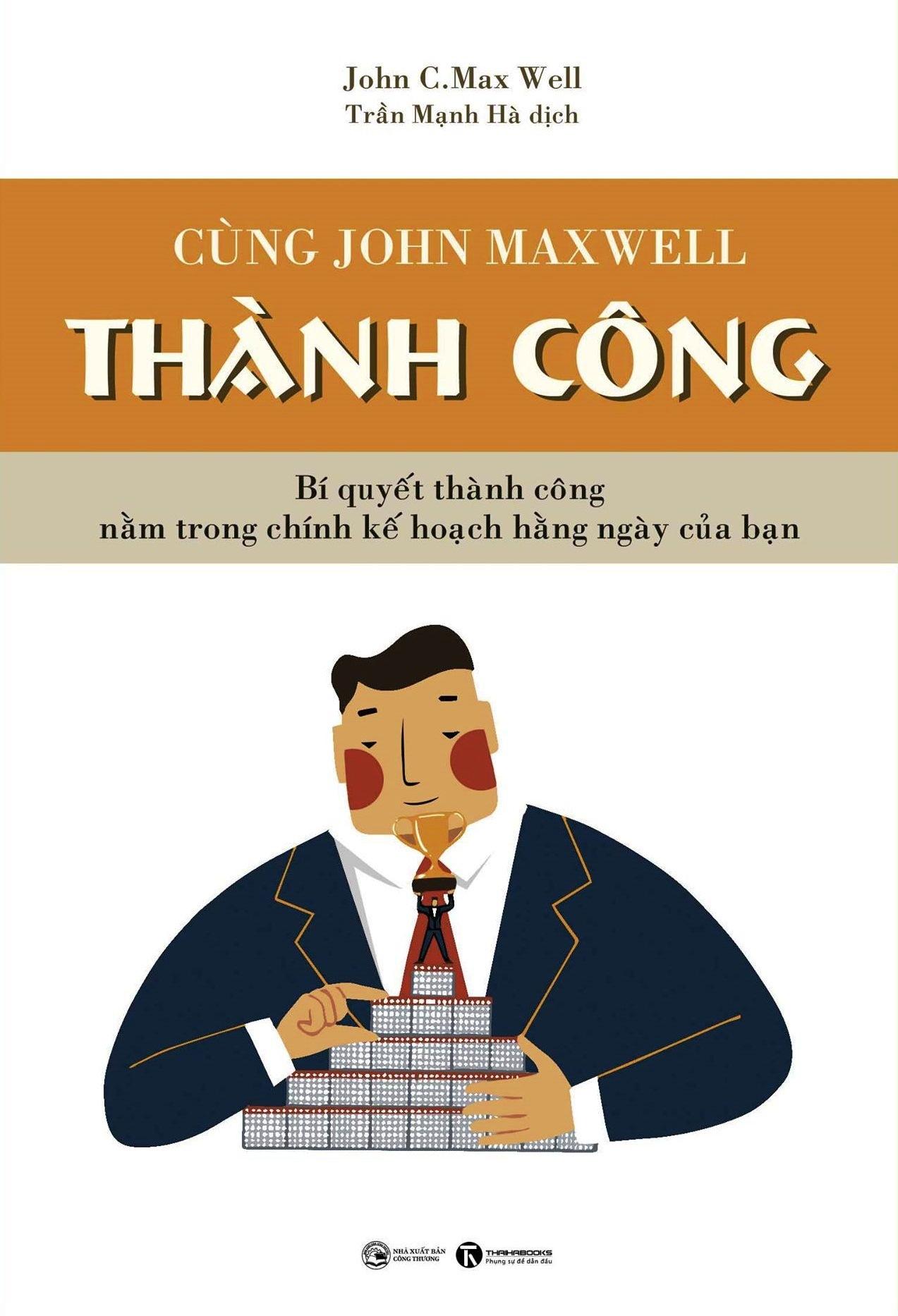 Cùng John Maxwell Thành Công ( Để Hôm Nay Trở Thành Kiệt Tác (Tái Bản) )