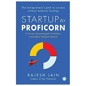 Startup To Proficorn: A Private, Bootstrapped, Profitable, And Highly Valuable Venture