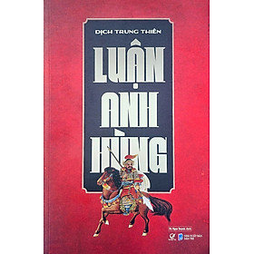 Luận Anh Hùng - Dịch Trung Thiên