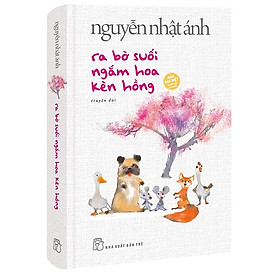 Ra bờ suối ngắm hoa kèn hồng - Bìa cứng (Tái Bản 2022)