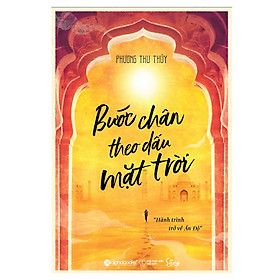 Bước Chân Theo Dấu Mặt Trời – Hành Trình Trở Về Ấn Độ (Bản Thông Thường)(Tặng Kèm Bookmark Tiki)