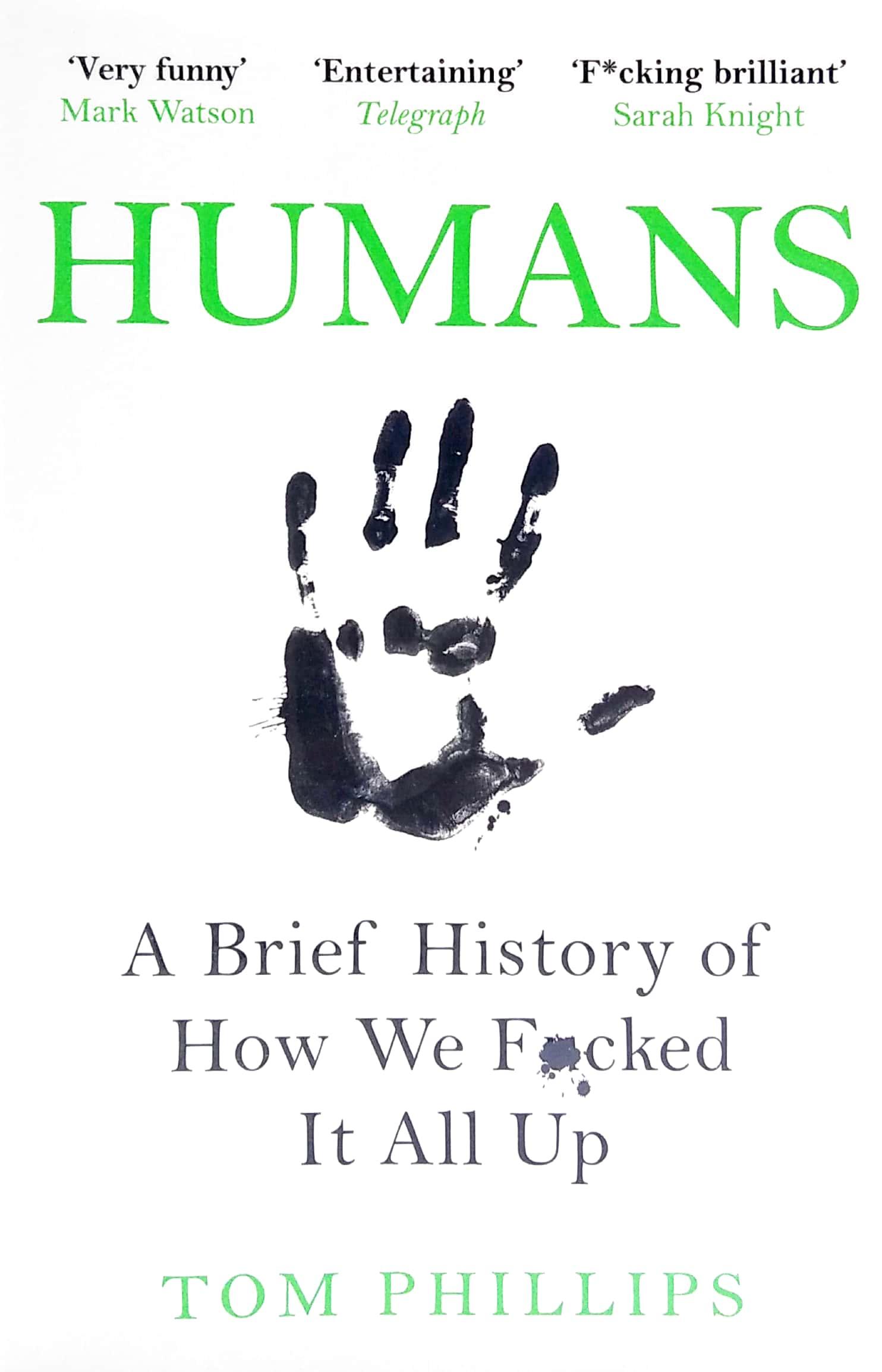Humans: A Brief History Of How We F*cked It All Up