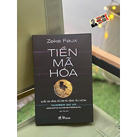 TIỀN MÃ HÓA - GIẤC MƠ VÀNG VÀ CƠN ÁC MỘNG TÀI CHÍNH - Zeke Faux - Nhã Nam