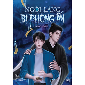 Ngôi Làng Bị Phong Ấn (trọn bộ) - Ngọc Linh - Tâm linh, huyền bí, đam mỹ, boylove, tình trai, luân hồi, kiếp trước kiếp này