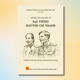 Combo/Lẻ: Những Câu Chuyện Về Đại Tướng Nguyễn Chí Thanh + Hồi Ký Nguyễn Thị Bình- Gia Đình, Bạn Bè Và Đất Nước