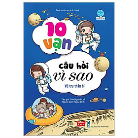 10 Vạn Câu Hỏi Vì Sao - Vũ Trụ Thần Bí (Tái Bản 2018)
