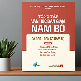Tổng Tập Văn Học Dân Gian Nam Bộ - Tập 2 Quyển 3: Ca Dao - Dân Ca Nam Bộ - TH165