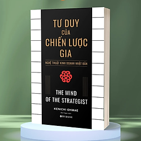 Sách - Tư Duy Của Chiến Lược Gia ( The Mind Of The Strategist) ) - Nghệ Thuật Kinh Doanh Nhật Bản - Kenichi Ohmae - Nhà Xuất Bản Lao Động Xã Hội