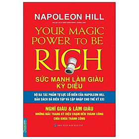 Sức Mạnh Làm Giàu Kỳ Diệu - Nghĩ Giàu & Làm Giàu - Những Nấc Thang Kỳ Diệu Chạm Đến Thành Công Chìa Khóa Thành Công (Napoleon Hill)
