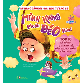 Kỹ năng đầu đời - Mình không muốn béo nữa! - Bài học tự bảo vệ - Top 10 kỹ năng tự vệ cho trẻ, đảm bảo an toàn bản thân