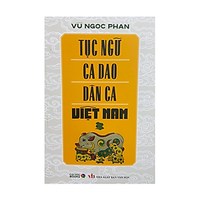 Tục ngữ ca dao dân ca Việt Nam ( Đại Mai )
