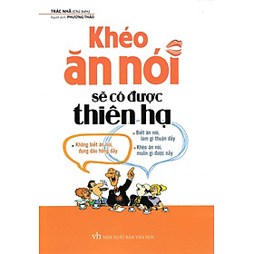 Khéo Ăn Nói Sẽ Có Được Thiên Hạ - Bìa Mềm