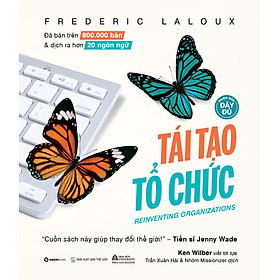 Sách - Tái tạo tổ chức (Bản đầy đủ) - Tác giả Frederic Laloux
