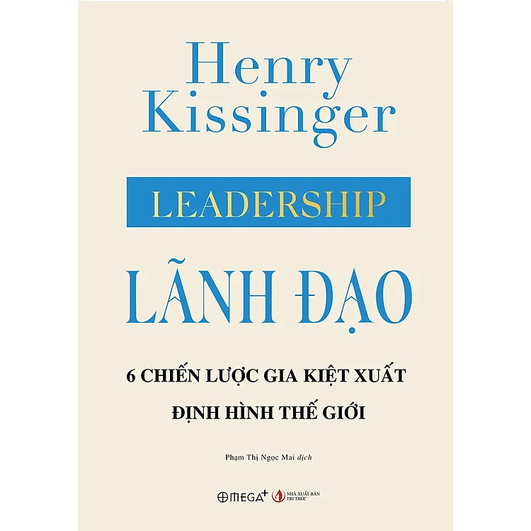 (Bìa cứng) LÃNH ĐẠO - 6 Chiến Lược Gia Kiệt Xuất Định Hình Thế Giới - Henry Kissinger - Phạm Thị Ngọc Mai dịch