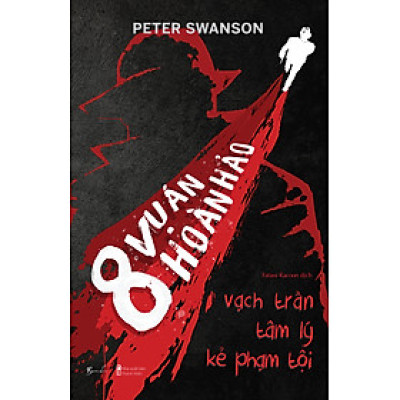 8 Vụ Án Hoàn Hảo - Vạch Trần Tâm Lý Kẻ Phạm Tội