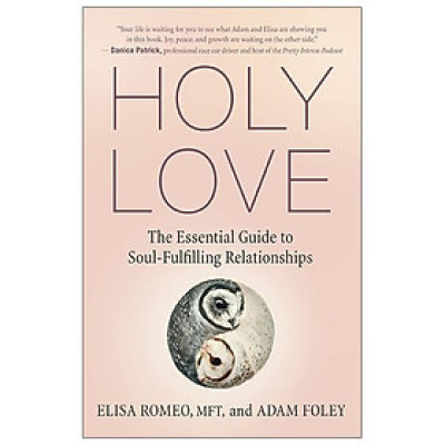 Holy Love: The Essential Guide To Soul-Fulfilling Relationships