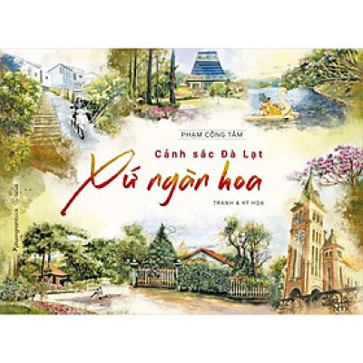Cảnh Sắc Đà Lạt Xứ Ngàn Hoa - Tranh Và Ký Họa (Bìa Cứng) (Sách Màu)