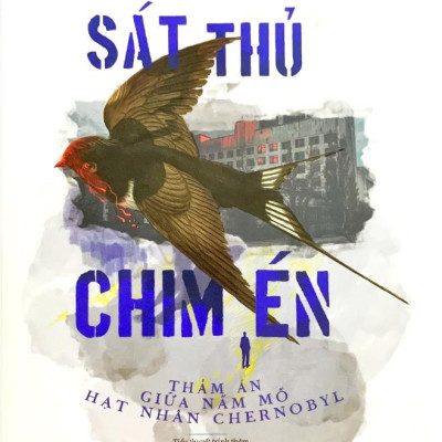 Sát Thủ Chim Én - Thảm Án Giữa Nấm Mồ Hạt Nhân Chernobyl