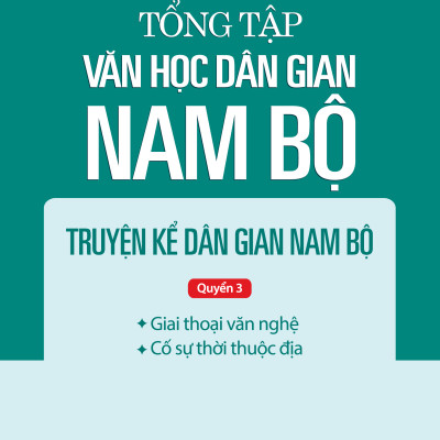 Tổng tập Văn học dân gian Nam bộ Tập 1 - Quyển 3 - Truyện kể dân gian Nam bộ - TH95