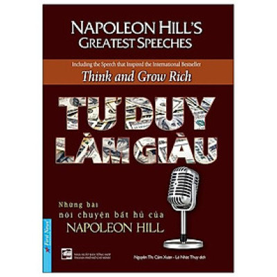 Tư Duy Làm Giàu - Những Bài Nói Chuyện Bất Hủ Của Napoleon Hill (Tái Bản)