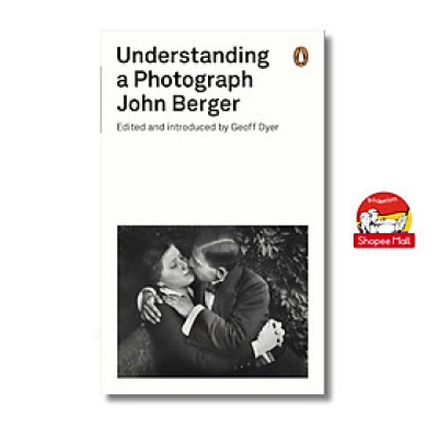 Sách - Understanding a Photograph by John Berger editted and introduced by Geoff Dyer - Penguin Modern Classics