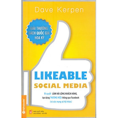 Likeable Social Media - Bí Quyết Làm Hài Lòng Khách Hàng, Tạo Dựng Thương Hiệu Thông Qua Các Mạng Xã Hội
