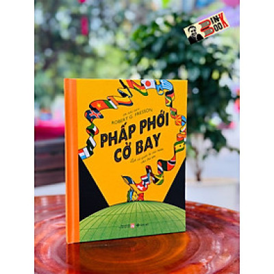 [Bìa cứng, in màu] PHẤP PHỚI CỜ BAY - LỊCH SỬ QUỐC KÌ CÁC NƯỚC CHO TRẺ EM - Robert G. Fresson - Dr. Gấu dịch - San Hô - NXB Phụ Nữ Việt Nam.