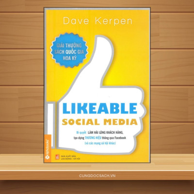 Likeable Social Media - Bí Quyết Làm Hài Lòng Khách Hàng, Tạo Dựng Thương Hiệu Thông Qua Các Mạng Xã Hội
