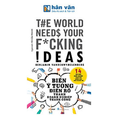 Biến Ý Tưởng Điên Rồ Thành Doanh Nghiệp Thành Công