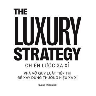The Luxury Strategy: Chiến Lược Xa Xỉ - Phá Vỡ Quy Luật Tiếp Thị Để Xây Dựng Thương Hiệu Xa Xỉ _AL