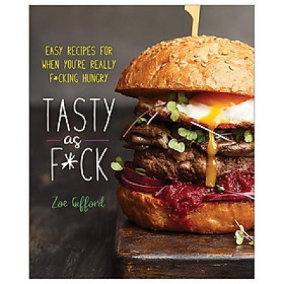 Tasty As F*ck: Easy Recipes For When You