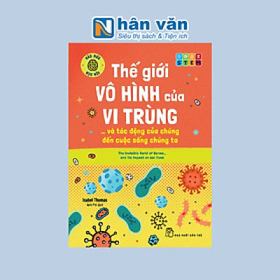 Háo Hức Học Hỏi - STEM - Thế Giới Vô Hình Của Vi Trùng… Và Tác Động Của Chúng Đến Cuộc Sống Chúng Ta