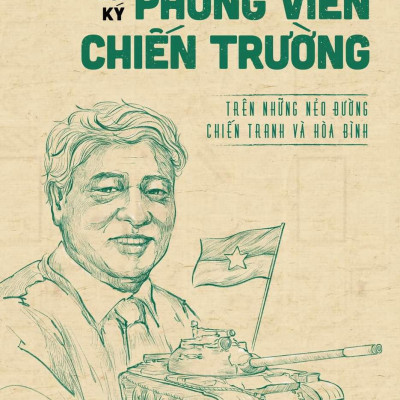 Hồi Ký Phóng Viên Hồi Ký Chiến Trường - Trên Những Nẻo Đường Chiến Tranh Và Hòa Bình