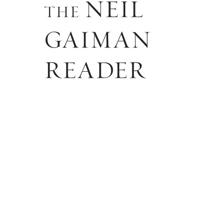 The Neil Gaiman Reader: Selected Fiction