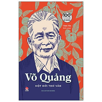 Võ Quảng - Một Đời Thơ Văn - Ấn Bản Kỉ Niệm 100 Năm Ngày Sinh Nhà Văn Võ Quảng