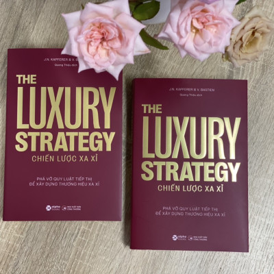 Chiến Lược Xa Xỉ - The Luxury Strategy: Phá Vỡ Quy Luật Tiếp Thị Để Xây Dựng Thương Hiệu Xa Xỉ