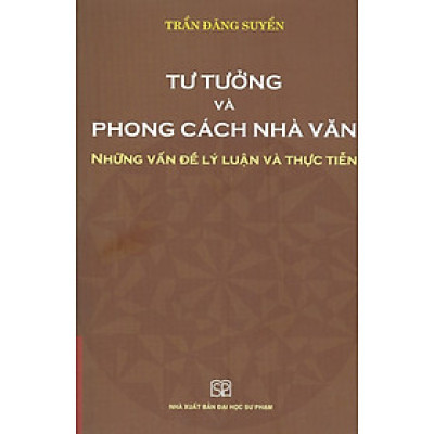 Tư Tưởng Và Phong Cách Nhà Văn - Những Vấn Đề Lý Luận Và Thực Tiễn (Bản in năm 2020)