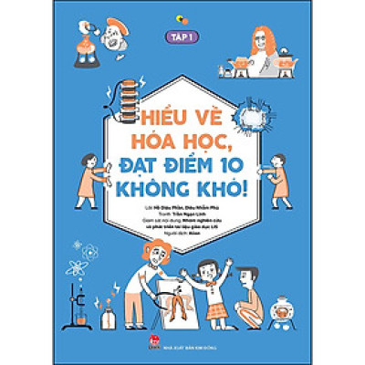 Hiểu Về Hóa Học, Đạt Điểm 10 Không Khó! (Tập 1)