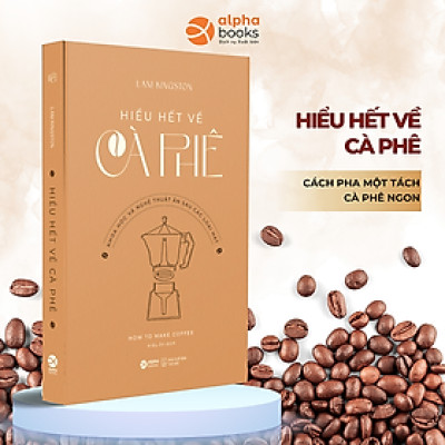 Combo/Lẻ Bí Quyết Kinh Doanh Trà Sữa - Cà Phê - Bánh Ngọt - Hướng Dẫn Từng Bước Để Mở Quán Và Vận Hành Hiệu Quả + Hiểu Hết Về Cà Phê - Khoa Học Và Nghệ Thuật Ẩn Sau Các Loại Hạt