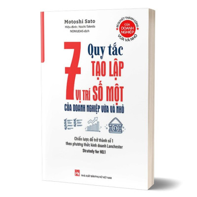 Bí Quyết Thành Công Của Doanh Nghiệp Vừa Và Nhỏ -7 Quy Tắc Tạo Lập Vị Trí Số Một Của Doanh Nghiệp Vừa Và Nhỏ  - Chiến Lược Để Trở Thành Số 1 Theo Phương Thức Kinh Doanh Lanchester